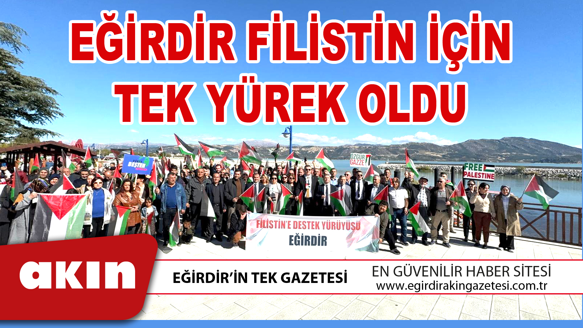 eğirdir haber,akın gazetesi,egirdir haberler,son dakika,EĞİRDİR FİLİSTİN İÇİN TEK YÜREK OLDU