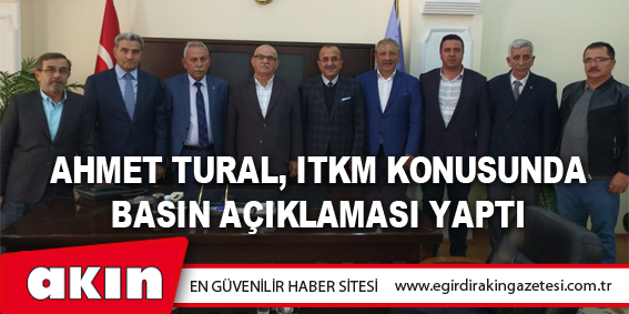 Ahmet Tural, ITKM Konusunda Basın Açıklaması Yaptı