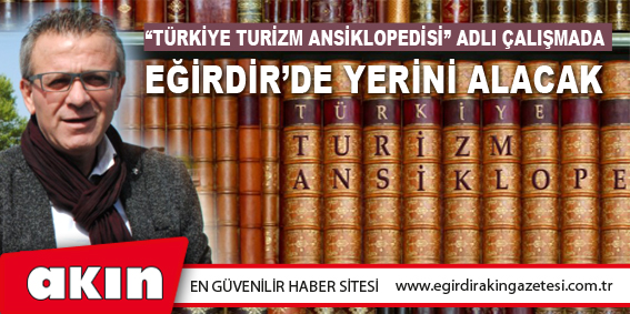 “Türkiye Turizm Ansiklopedisi” Adlı Çalışmada Eğirdir’de Yerini Alacak