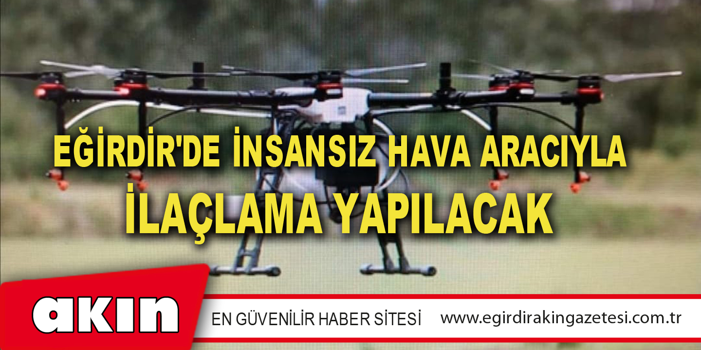 Eğirdir'de İnsansız Hava Aracıyla İlaçlama Yapılacak