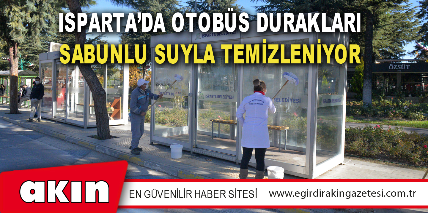 Isparta’da Otobüs Durakları Sabunlu Suyla Temizleniyor