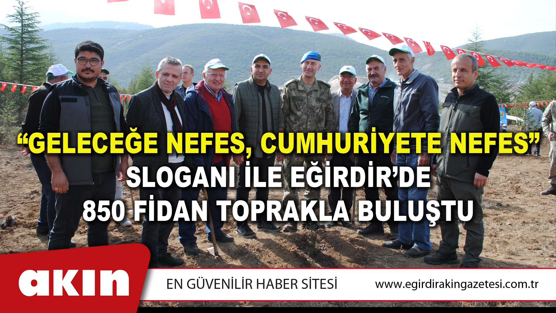 “GELECEĞE NEFES, CUMHURİYETE NEFES” SLOGANI İLE EĞİRDİR’DE 850 FİDAN TOPRAKLA BULUŞTU