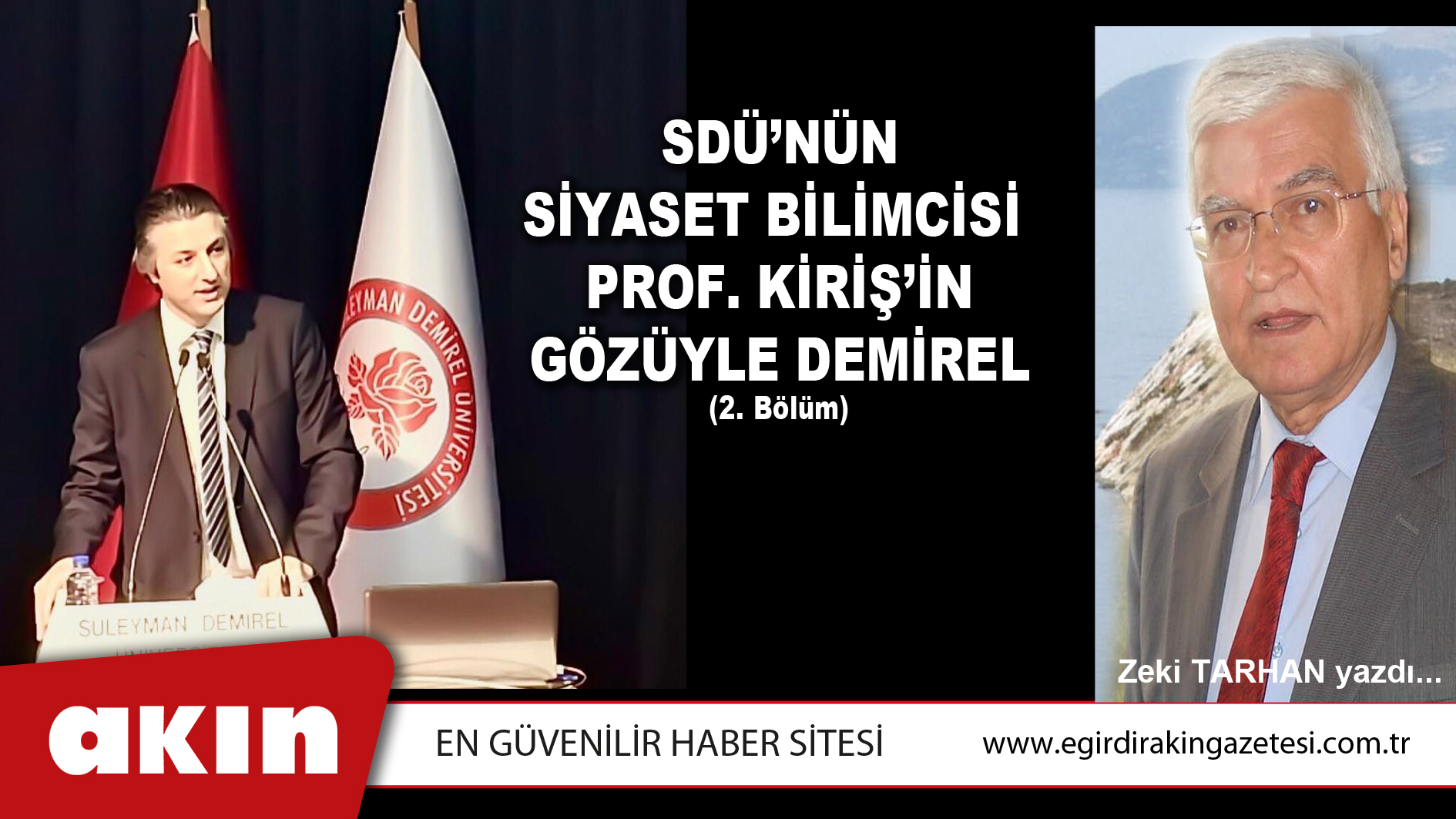 eğirdir haber,akın gazetesi,egirdir haberler,son dakika,SDÜ’NÜN SİYASET BİLİMCİSİ PROF. KİRİŞ’İN GÖZÜYLE DEMİREL (2. Bölüm)