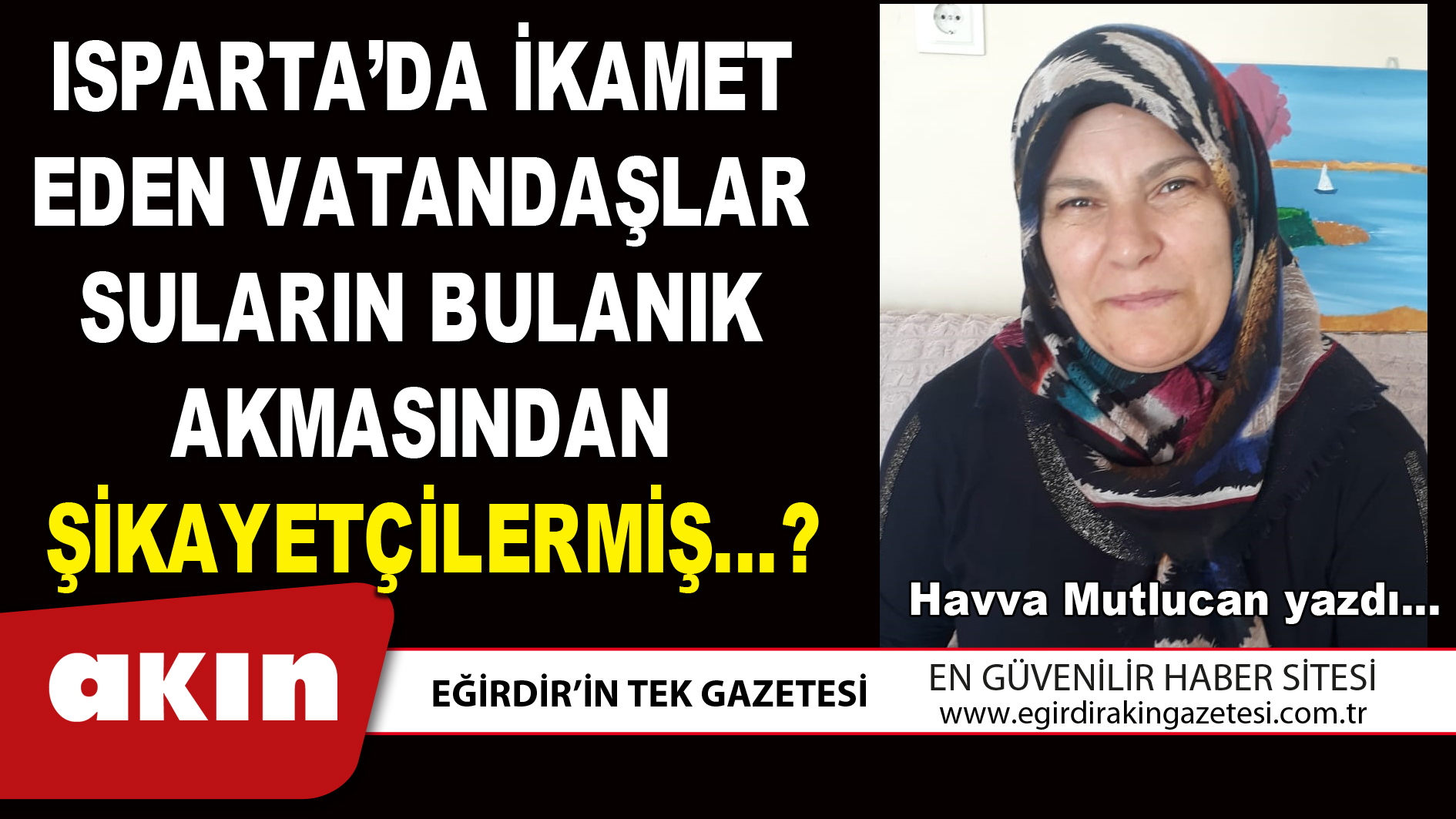 ISPARTA’DA İKAMET EDEN VATANDAŞLAR  SULARIN BULANIK AKMASINDAN   ŞİKAYETÇİLERMİŞ…?