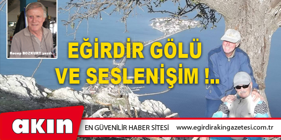 Eğirdir Gölü Ve Seslenişim !..