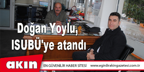 Doğan Yoylu, ISUBÜ'ye atandı