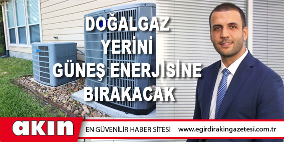 Doğalgaz Yerini Güneş Enerjisine Bırakacak