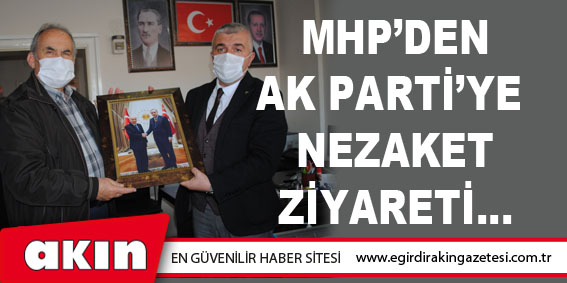 MHP’DEN AK PARTİ’YE NEZAKET ZİYARETİ…