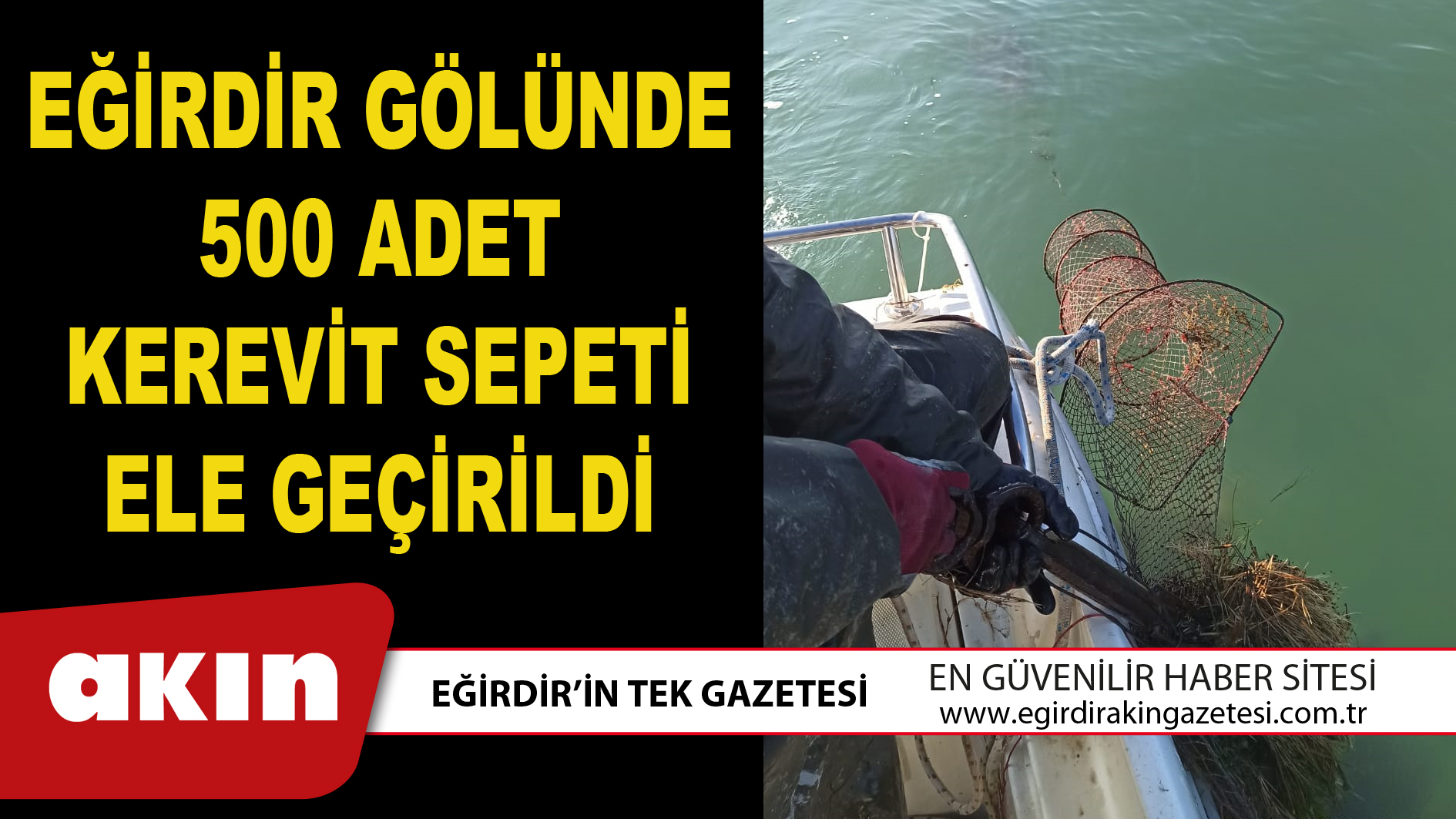 EĞİRDİR GÖLÜNDE 500 ADET KEREVİT SEPETİ ELE GEÇİRİLDİ