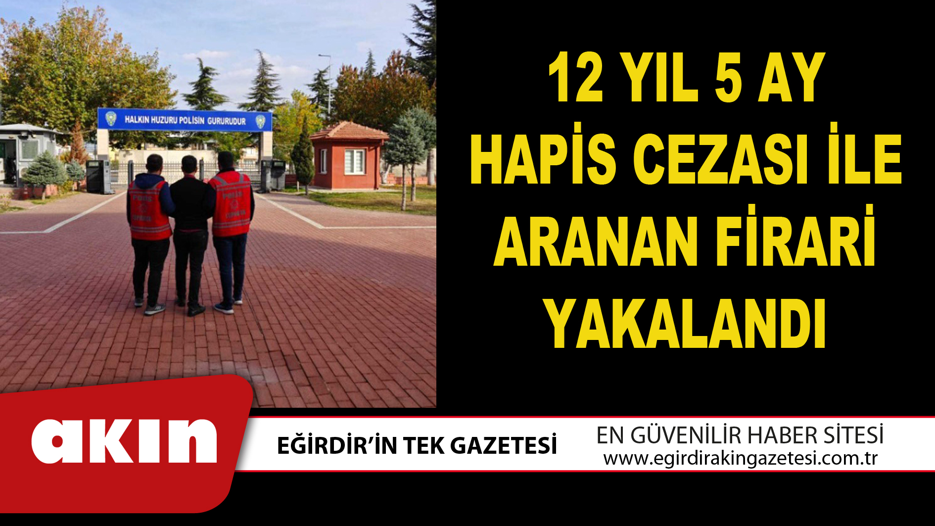 12 YIL 5 AY HAPİS CEZASI İLE ARANAN FİRARİ YAKALANDI
