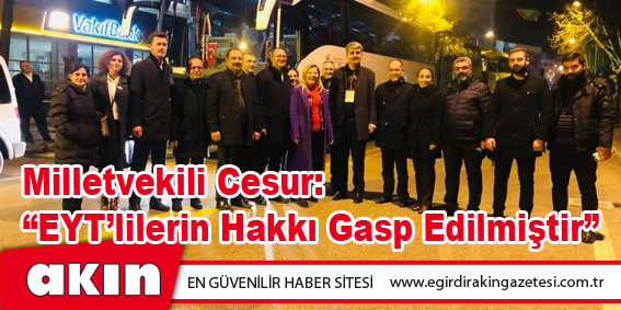 Milletvekili Cesur: “EYT’lilerin Hakkı Gasp Edilmiştir”