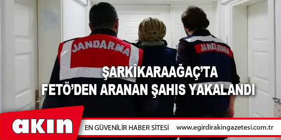 Şarkîkaraağaç’ta FETÖ’den Aranan Şahıs Yakalandı