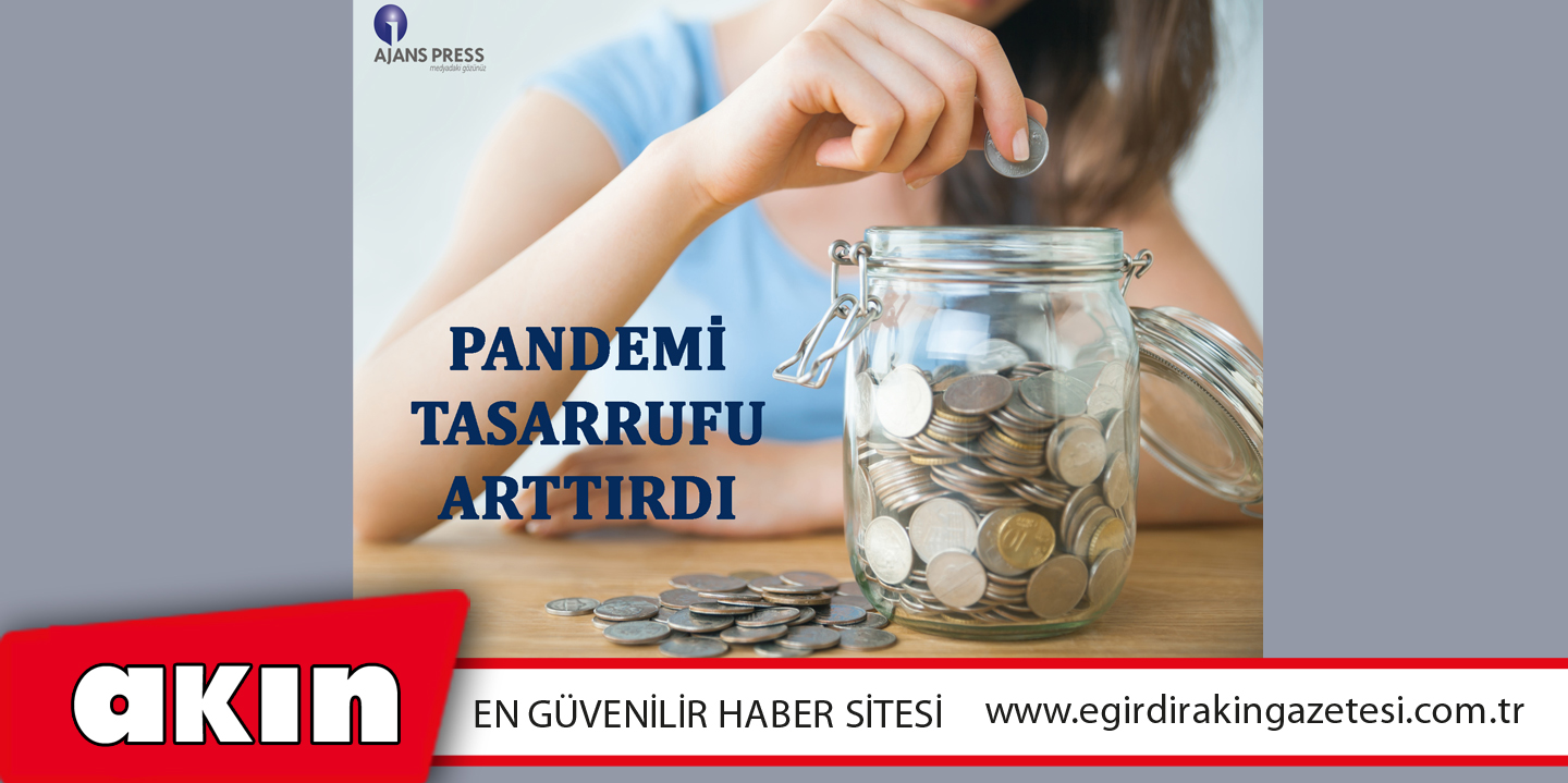Pandemi Tasarrufu Arttırdı