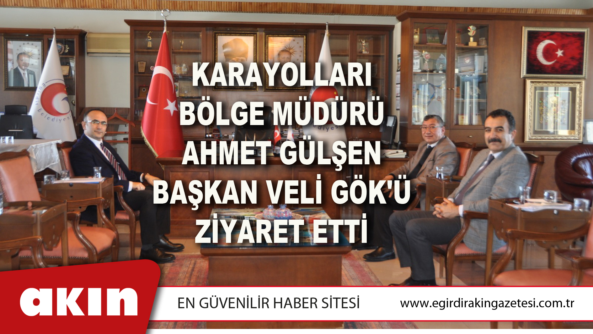 Karayolları Bölge Müdürü Ahmet Gülşen Başkan Veli Gök'ü Ziyaret Etti