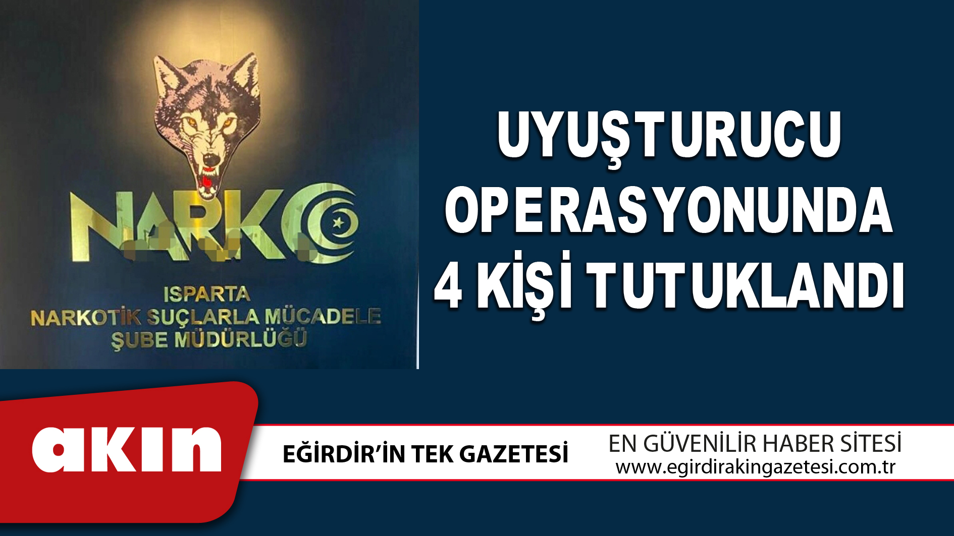 eğirdir haber,akın gazetesi,egirdir haberler,son dakika,UYUŞTURUCU OPERASYONUNDA 4 KİŞİ TUTUKLANDI