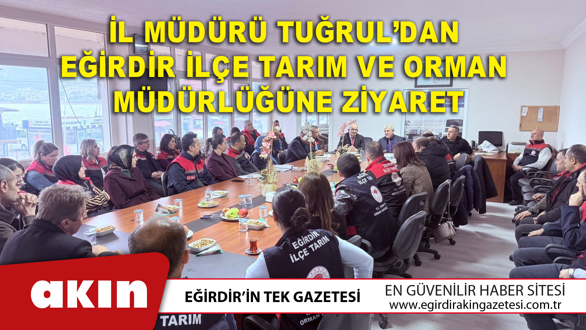 eğirdir haber,akın gazetesi,egirdir haberler,son dakika,İl Müdürü Tuğrul’dan Eğirdir İlçe Tarım Ve Orman Müdürlüğüne Ziyaret