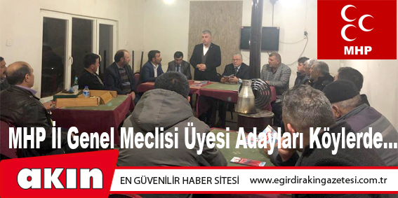 MHP İl Genel Meclisi Üyesi Adayları Köylerde...