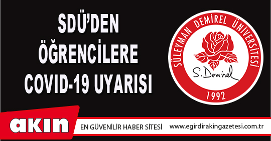 eğirdir haber,akın gazetesi,egirdir haberler,son dakika,SDÜ’DEN ÖĞRENCİLERE COVID-19 UYARISI