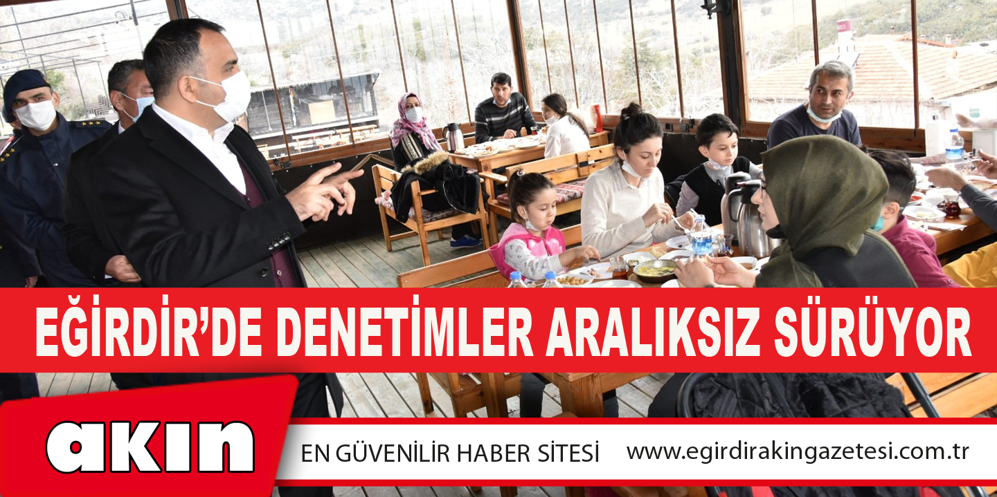EĞİRDİR’DE DENETİMLER ARALIKSIZ SÜRÜYOR