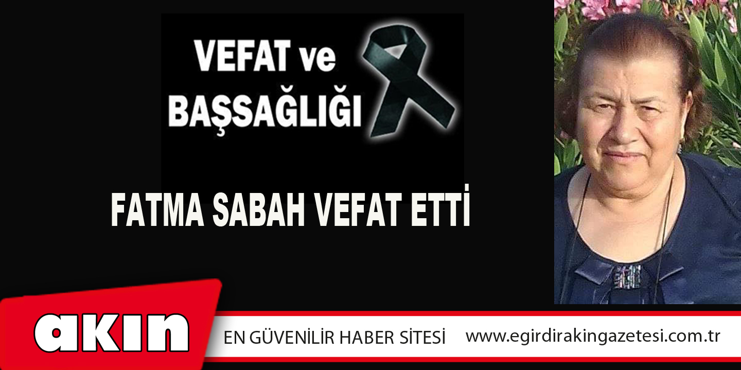FATMA SABAH VEFAT ETTİ