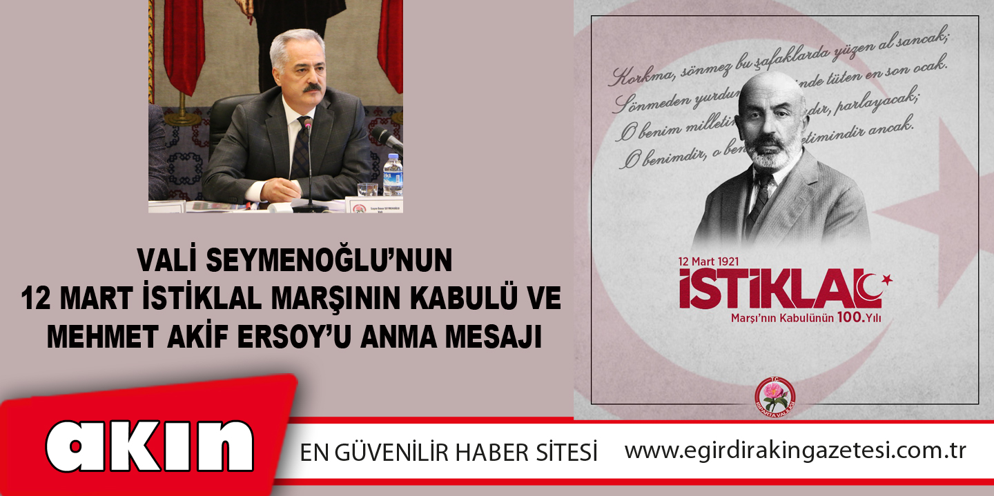 Vali Seymenoğlu’nun 12 Mart İstiklal Marşının Kabulü ve Mehmet Akif Ersoy’u Anma Mesajı