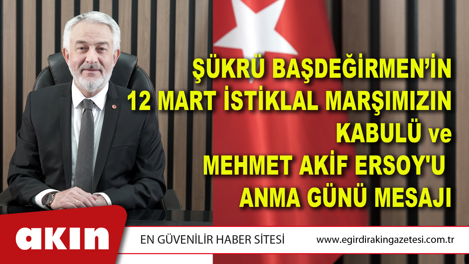 Şükrü Başdeğirmen’in 12 Mart İstiklal Marşımızın Kabulü ve Mehmet Akif Ersoy'u Anma Günü Mesajı