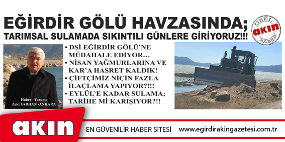 EĞİRDİR GÖLÜ HAVZASINDA; TARIMSAL  SULAMADA SIKINTILI GÜNLERE GİRİYORUZ!!!