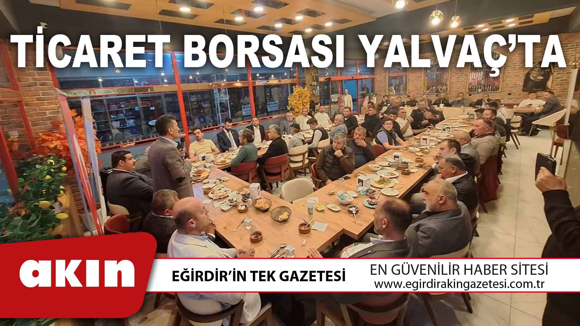 eğirdir haber,akın gazetesi,egirdir haberler,son dakika,TİCARET BORSASI YALVAÇ’TA