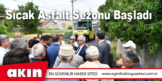 eğirdir haber,akın gazetesi,egirdir haberler,son dakika,Sıcak Asfalt Sezonu Başladı