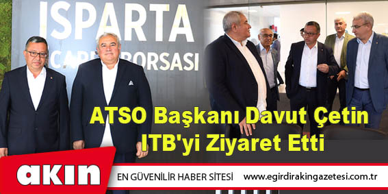 eğirdir haber,akın gazetesi,egirdir haberler,son dakika,ATSO Başkanı Davut Çetin ITB'yi Ziyaret Etti