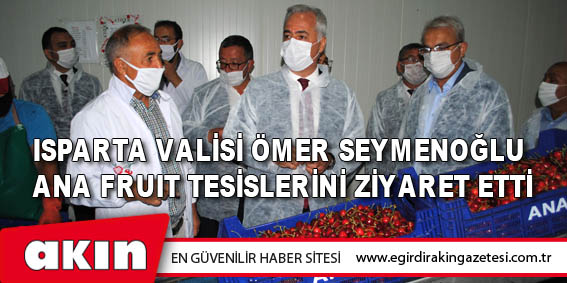 Vali Seymenoğlu,  Ana Fruıt Tesislerini Ziyaret Etti