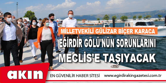 Milletvekili Gülizar Biçer Karaca Eğirdir Gölü'nün Sorunlarını Meclis'e Taşıyacak