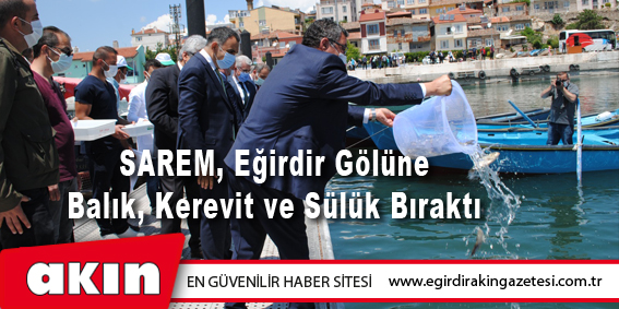 SAREM, Eğirdir Gölüne Balık, Kerevit ve Sülük Bıraktı