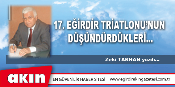 17. EĞİRDİR TRİATLONU’NUN DÜŞÜNDÜRDÜKLERİ…