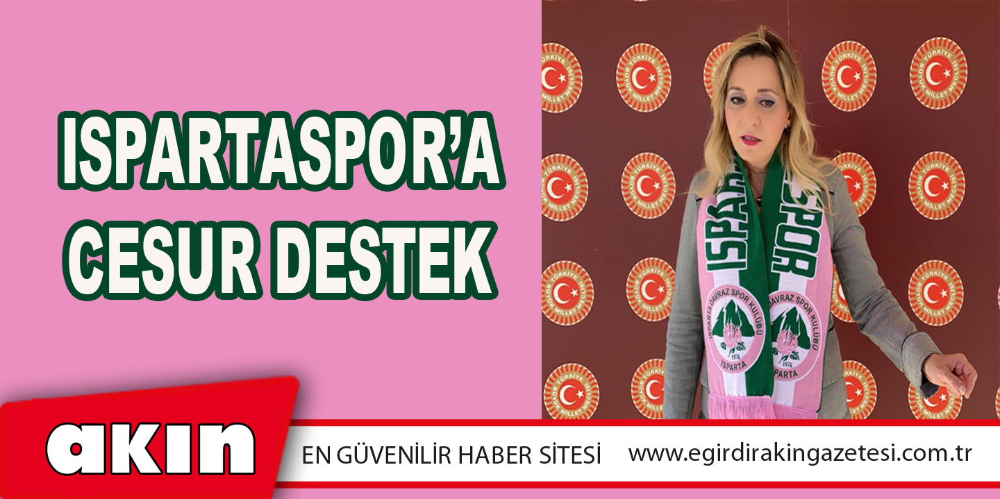 Ispartaspor’ a Cesur Destek