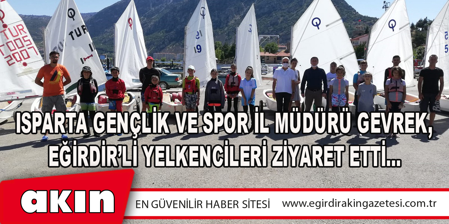 Isparta Gençlik Ve Spor İl Müdürü Gevrek, Eğirdir’li Yelkencileri Ziyaret Etti…