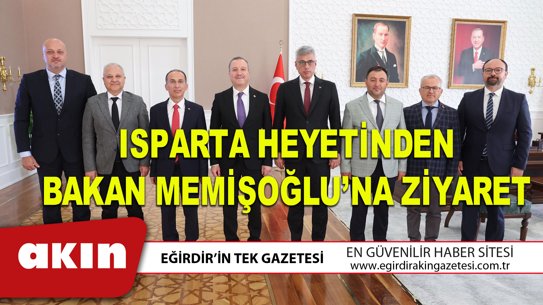 eğirdir haber,akın gazetesi,egirdir haberler,son dakika,ISPARTA HEYETİNDEN BAKAN MEMİŞOĞLU’NA ZİYARET