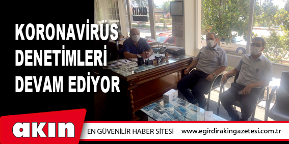 Koronavirüs Denetimleri Devam Ediyor