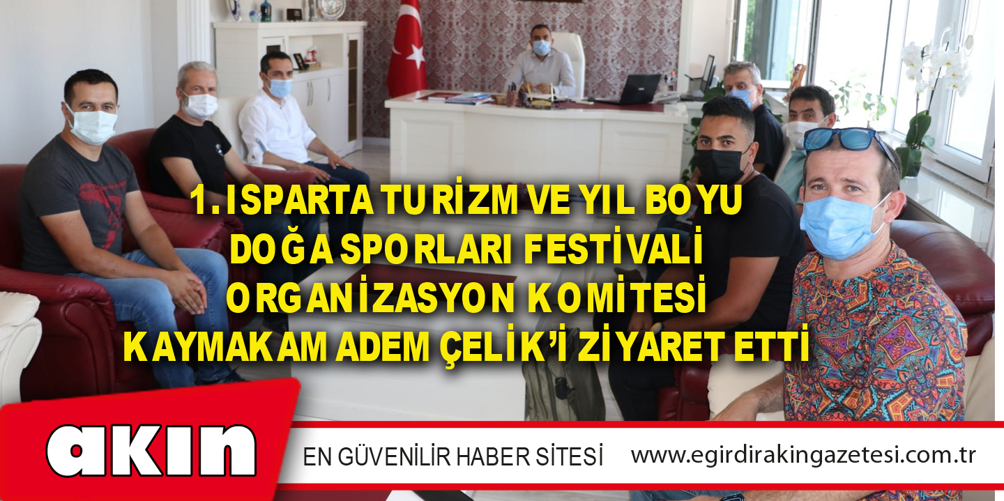 Isparta Turizm Ve Yıl Boyu Doğa Sporları Festivali Organizasyon Komitesi Kaymakam Adem Çelik’i Ziyaret Etti