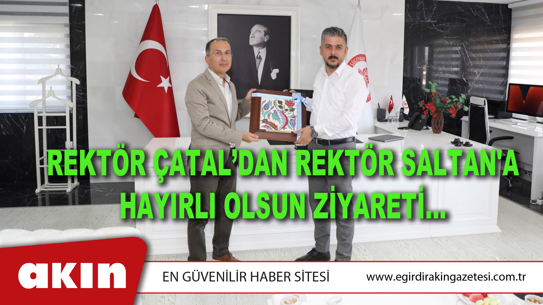 eğirdir haber,akın gazetesi,egirdir haberler,son dakika,REKTÖR ÇATAL’DAN REKTÖR SALTAN'A HAYIRLI OLSUN ZİYARETİ…