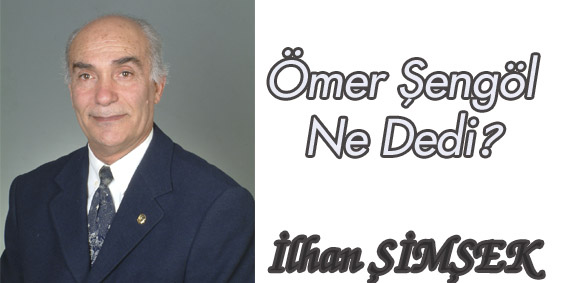 ÖMER ŞENGÖL NE DEDİ?