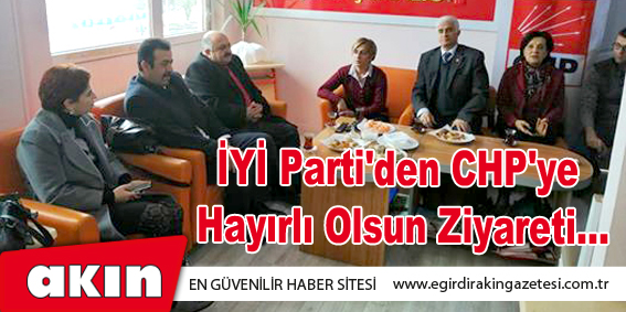 İYİ Parti'den CHP'ye Hayırlı Olsun Ziyareti...
