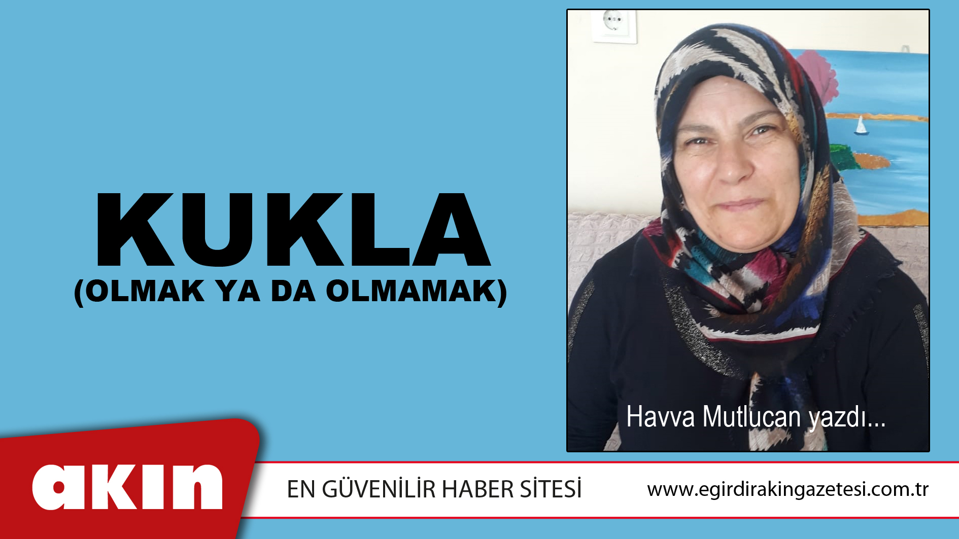 eğirdir haber,akın gazetesi,egirdir haberler,son dakika,KUKLA  (OLMAK YA DA OLMAMAK)