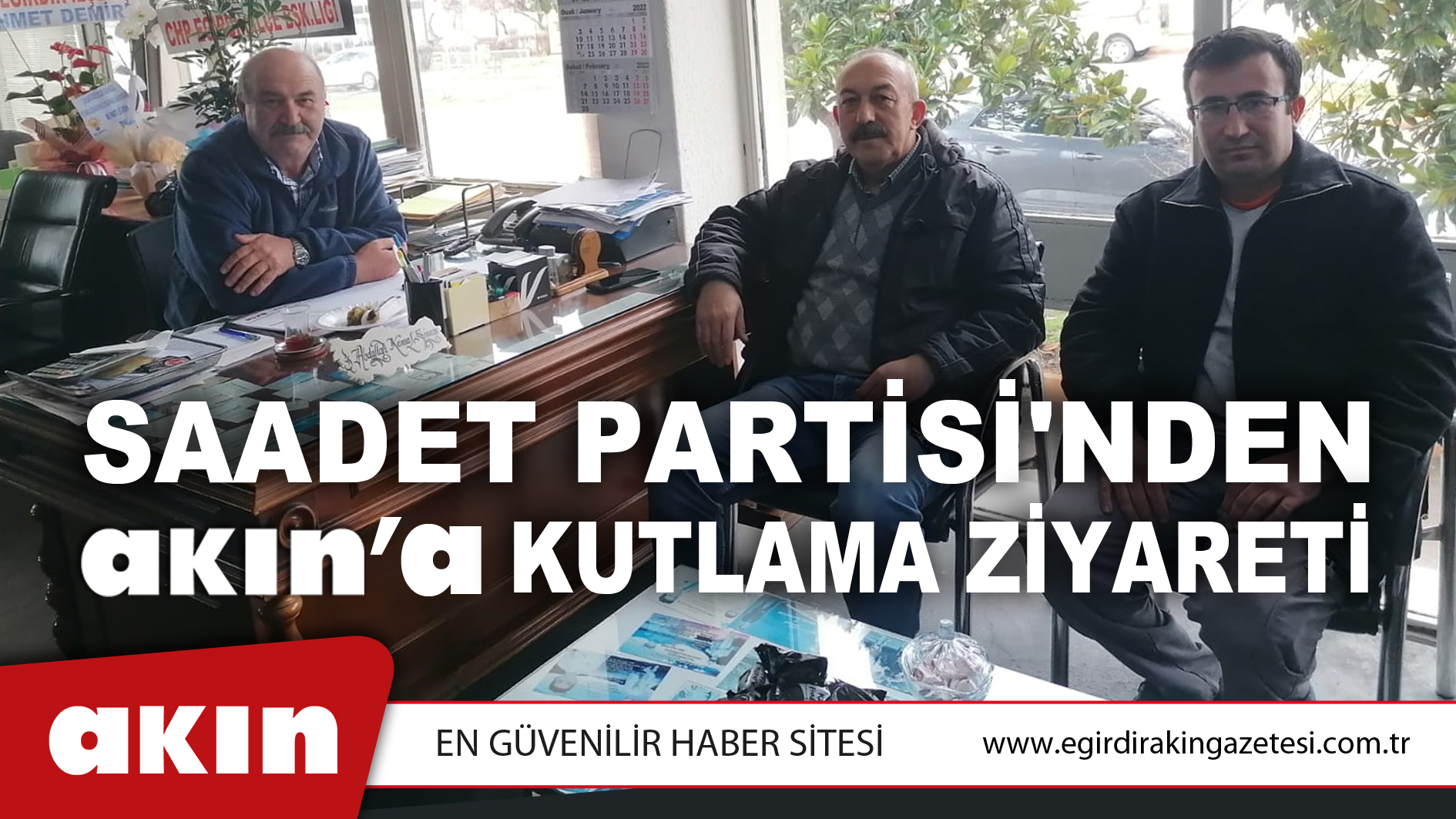 SAADET PARTİSİ'NDEN AKIN’A ZİYARET