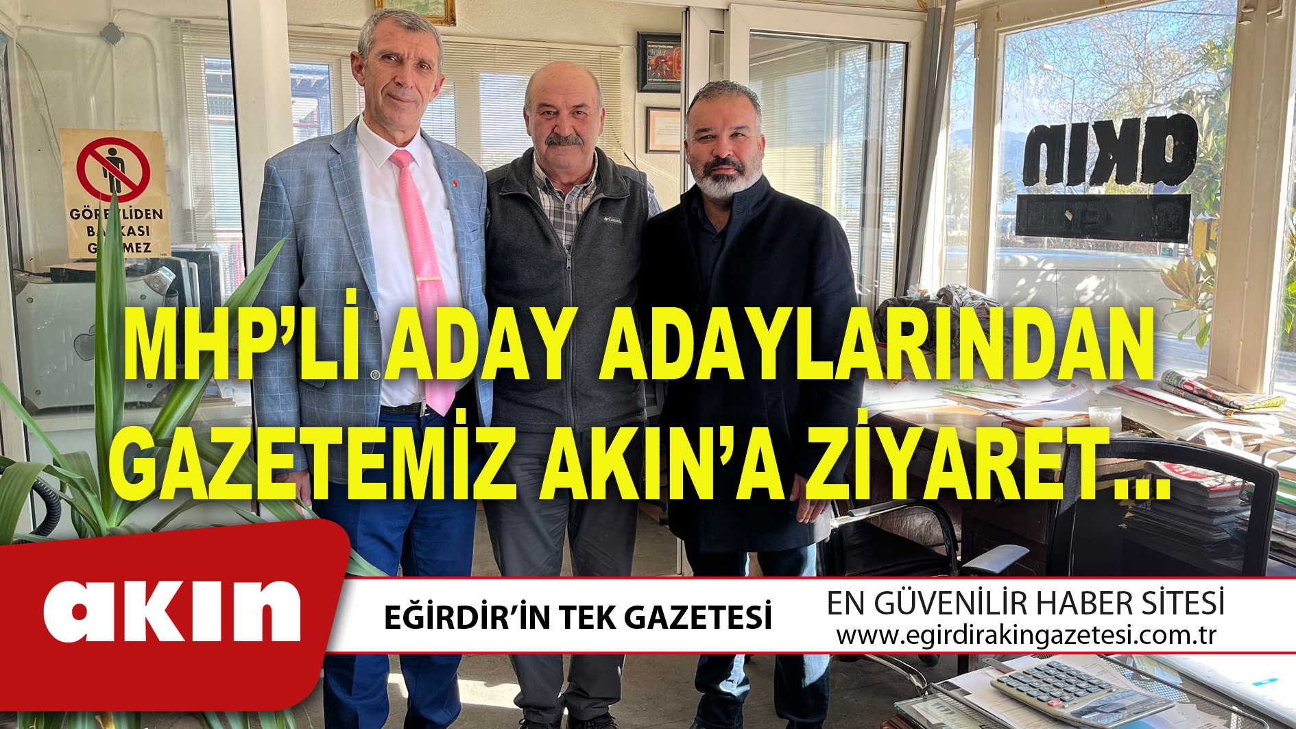 MHP’Lİ ADAY ADAYLARINDAN GAZETEMİZ AKIN’A ZİYARET…