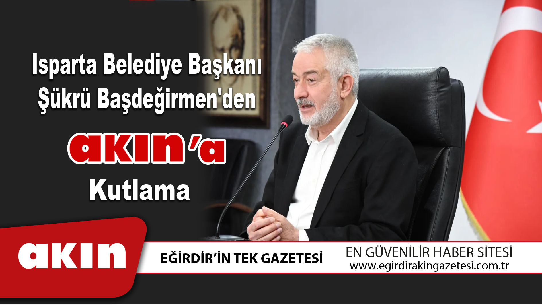 Isparta Belediye Başkanı Şükrü Başdeğirmen'den Akın'a Kutlama
