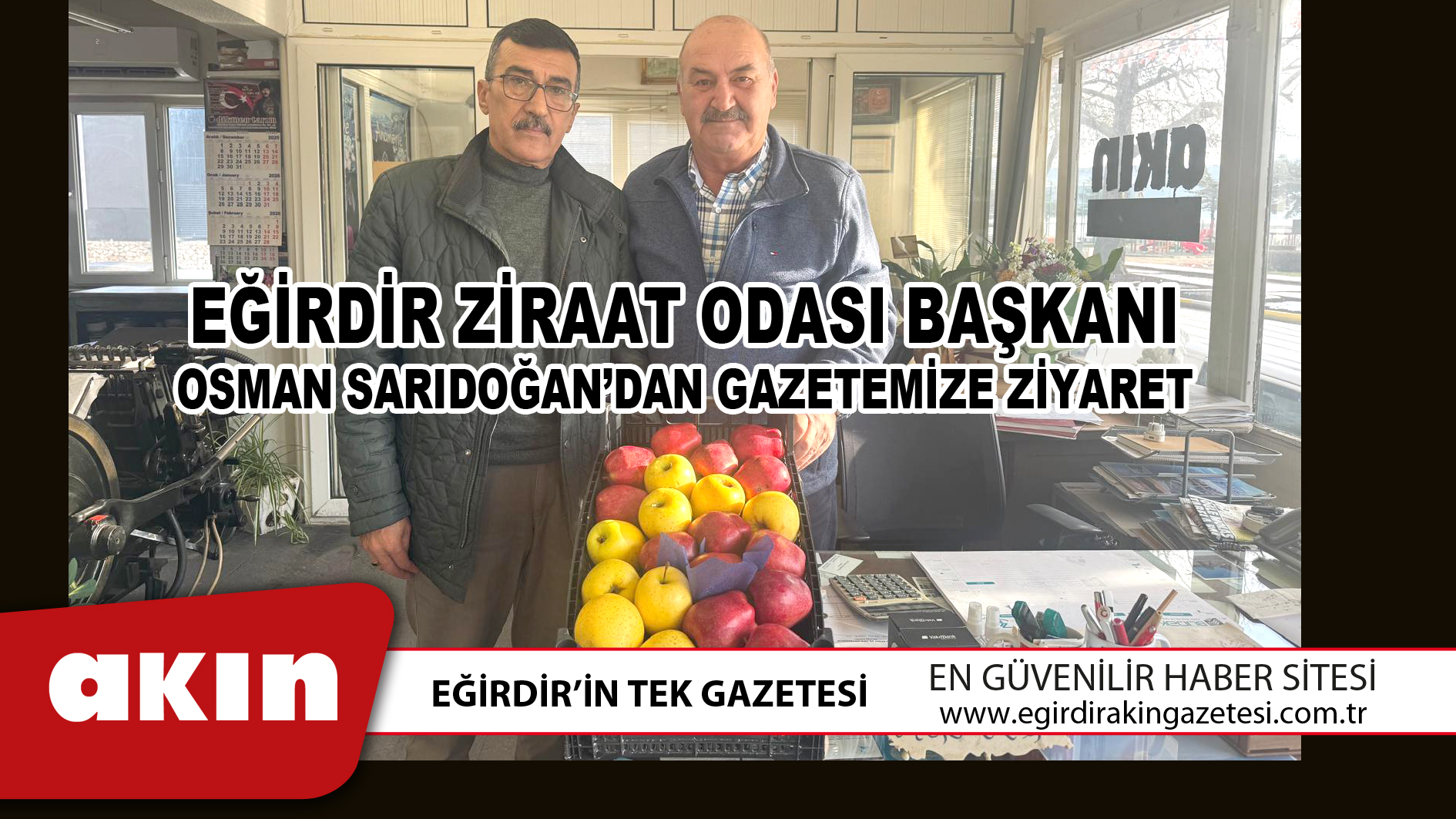 EĞİRDİR ZİRAAT ODASI BAŞKANI OSMAN SARIDOĞAN’DAN GAZETEMİZE ZİYARET