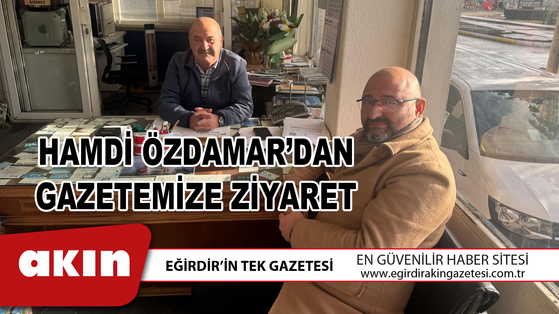 eğirdir haber,akın gazetesi,egirdir haberler,son dakika,HAMDİ ÖZDAMAR’DAN GAZETEMİZE ZİYARET