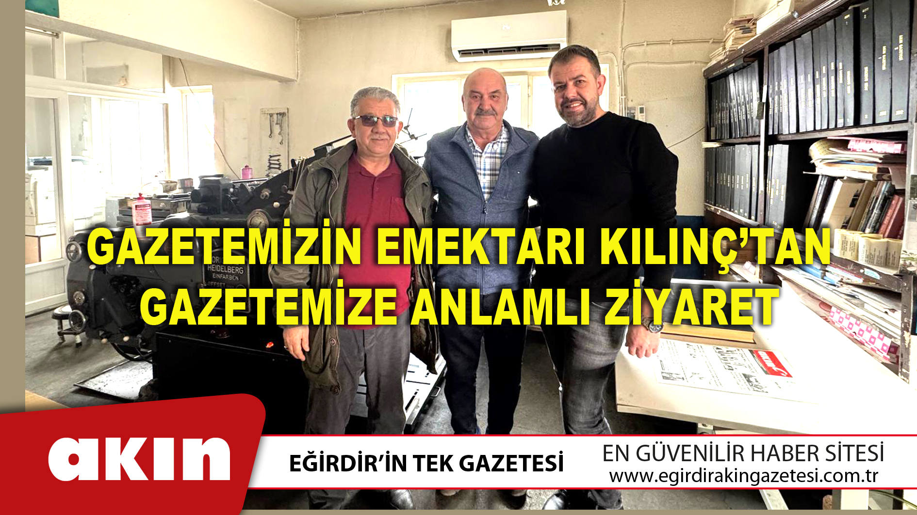 GAZETEMİZİN EMEKTARI KILINÇ’TAN GAZETEMİZE ANLAMLI ZİYARET