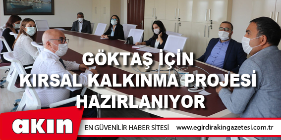 Göktaş İçin Kırsal Kalkınma Projesi Hazırlanıyor